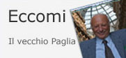 Eccomi. Il Vecchio Paglia